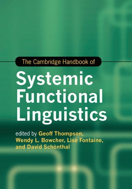 Geoff Thompson, Wendy L. Bowcher, Lise Fontaine, David Schönthal, Geoff (University of Liverpool) Thompson, Lise (Cardiff University) Fontaine, David (Cardiff University) Schonthal - Cambridge Handbook of Systemic Functional Linguistics, Inbunden