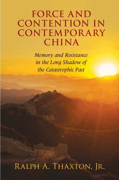 Ralph A. Thaxton, Jr - Force and Contention in Contemporary China, Inbunden
