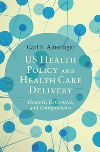 bokomslag US Health Policy and Health Care Delivery