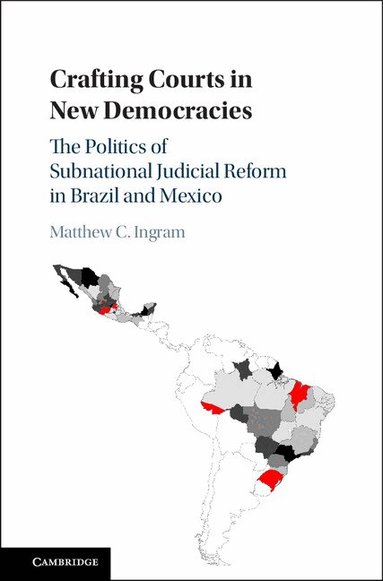 Matthew C. Ingram - Crafting Courts in New Democracies, Inbunden