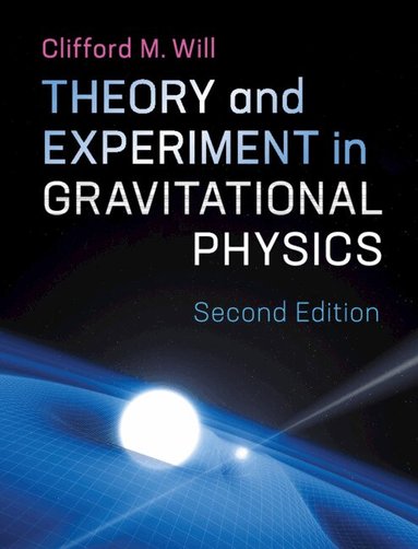Clifford M. Will - Theory and Experiment in Gravitational Physics, Inbunden