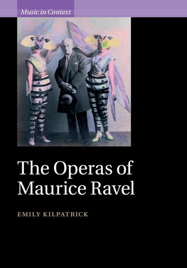 Emily Kilpatrick - The Operas of Maurice Ravel, Inbunden