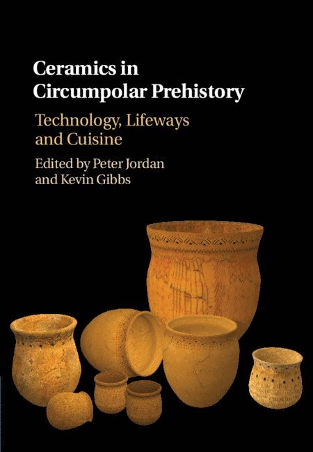 Peter Jordan, Kevin Gibbs, The Netherlands) Jordan, Peter (Rijksuniversiteit Groningen, Berkeley) Gibbs, Kevin (University of California - Ceramics in Circumpolar Prehistory, Inbunden