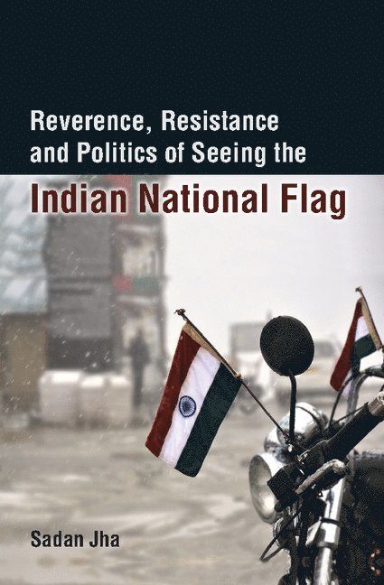 Reverence, Resistance and Politics of Seeing the Indian National Flag 1