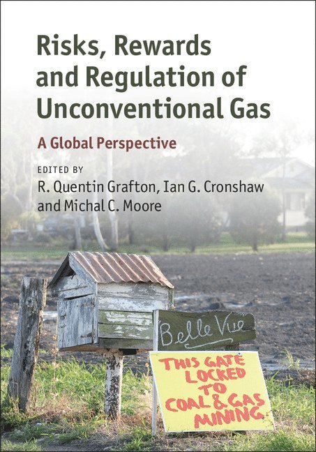 R. Quentin Grafton, Ian G. Cronshaw, Michal C. Moore, Canberra) Grafton, R. Quentin (Australian National University, Canberra) Cronshaw, Ian G. (Australian National University, Michal C. (University of Calgary) Moore, R Quentin Grafton, Ian G Cronshaw, Michal C Moore - Risks, Rewards and Regulation of Unconventional Gas, Inbunden