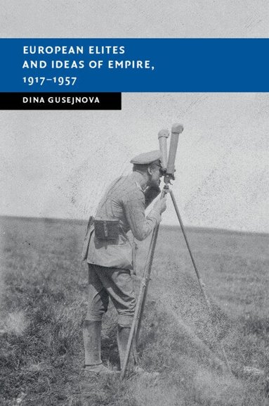 Dina Gusejnova - European Elites and Ideas of Empire, 1917-1957, Inbunden