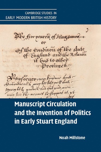 Manuscript Circulation and the Invention of Politics in Early Stuart England 1