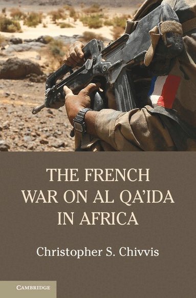 Christopher S. Chivvis - The French War on Al Qa'ida in Africa, Inbunden
