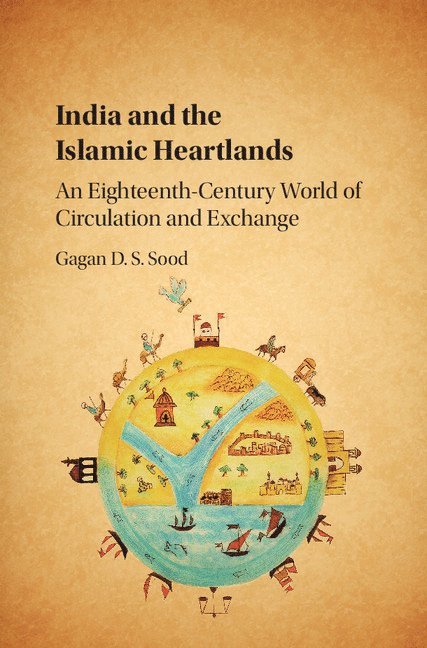 Gagan D. S. Sood, Gagan D. S. (London School of Economics and Political Science) Sood, Gagan D S Sood - India and the Islamic Heartlands, Inbunden