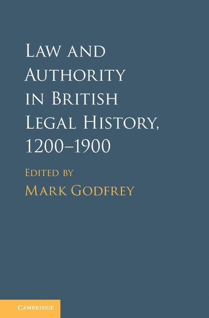 Law and Authority in British Legal History, 1200-1900 1