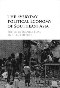 bokomslag The Everyday Political Economy of Southeast Asia