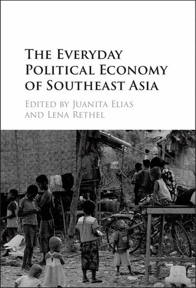 Juanita Elias, Lena Rethel - The Everyday Political Economy of Southeast Asia, Inbunden