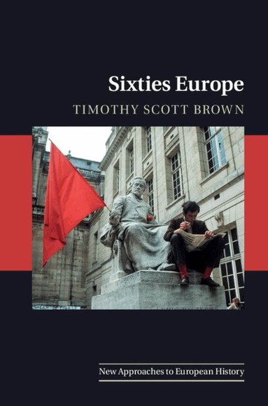 Timothy Scott Brown - Sixties Europe, Inbunden