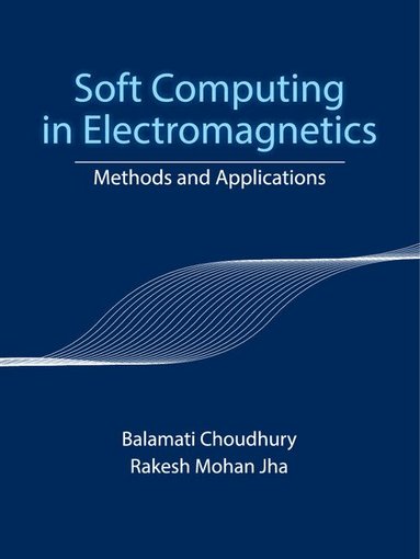 Balamati Choudhury, Rakesh Mohan Jha - Soft Computing in Electromagnetics, Inbunden