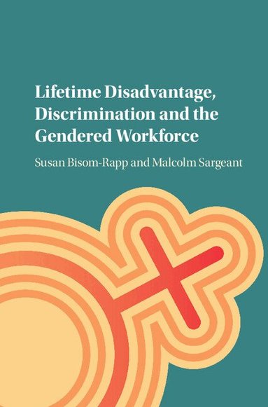 Susan Bisom-Rapp, Malcolm Sargeant - Lifetime Disadvantage, Discrimination and the Gendered Workforce, Inbunden