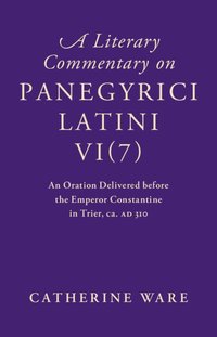 bokomslag A Literary Commentary on Panegyrici Latini VI(7)