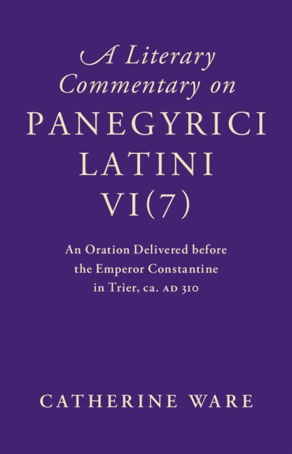 A Literary Commentary on Panegyrici Latini VI(7)