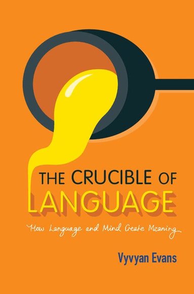 Vyvyan Evans - The Crucible of Language, Inbunden
