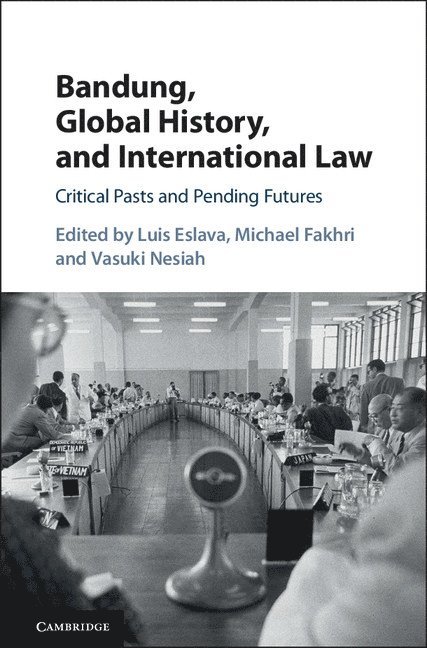 Luis Eslava, Michael Fakhri, Vasuki Nesiah, Canterbury) Eslava, Luis (University of Kent, Michael (University of Oregon) Fakhri, Vasuki (New York University) Nesiah - Bandung, Global History, and International Law, Inbunden