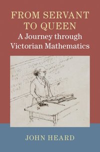 bokomslag From Servant to Queen: A Journey through Victorian Mathematics
