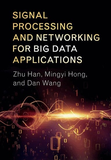 Zhu Han, Mingyi Hong, Dan Wang - Signal Processing and Networking for Big Data Applications, Inbunden