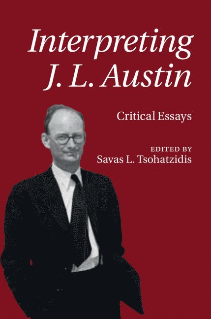 Savas L. Tsohatzidis, Thessaloniki) Tsohatzidis, Savas L. (Aristotle University, Savas L Tsohatzidis - Interpreting J. L. Austin, Inbunden