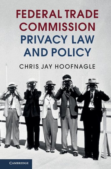 Chris Jay Hoofnagle - Federal Trade Commission Privacy Law and Policy, Inbunden