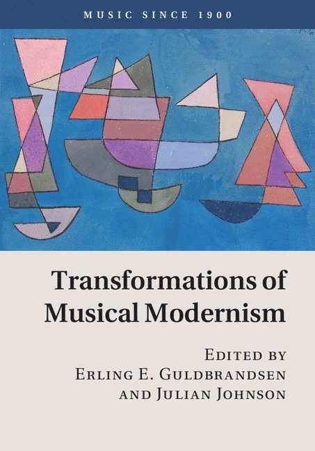 Erling E. (Universitetet i Oslo) Guldbrandsen, University of London) Johnson, Julian (Royal Holloway, Erling E. Guldbrandsen, Julian Johnson - Transformations of Musical Modernism, Inbunden