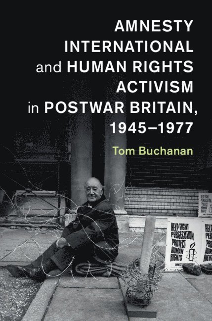 Amnesty International and Human Rights Activism in Postwar Britain, 1945-1977 1