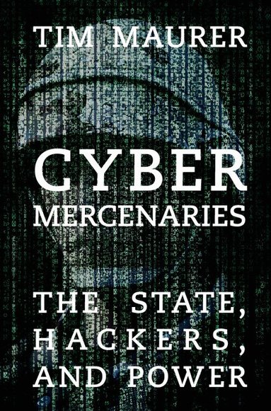 Tim Maurer - Cyber Mercenaries, Inbunden