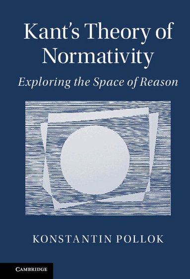 Konstantin Pollok - Kant's Theory of Normativity, Inbunden