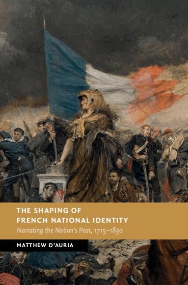 Matthew D'Auria - The Shaping of French National Identity, Inbunden