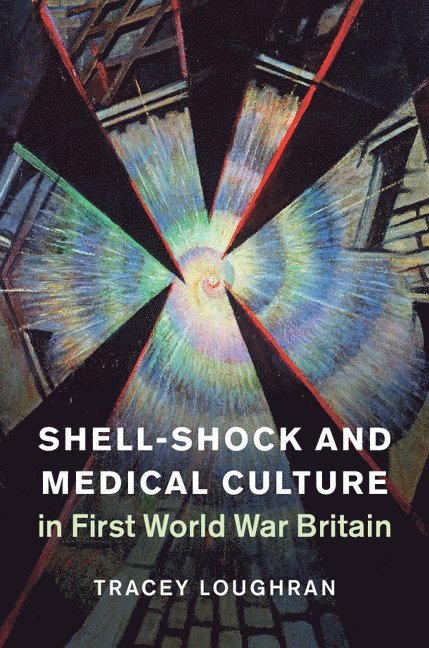 Tracey Loughran, Tracey (University of Essex) Loughran - Shell-Shock and Medical Culture in First World War Britain, Inbunden