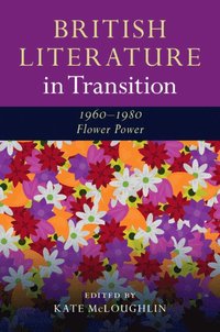 bokomslag British Literature in Transition, 1960-1980: Flower Power