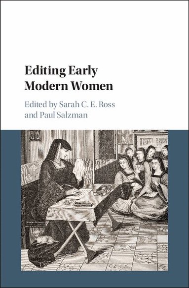 Sarah C. E. Ross, Paul Salzman - Editing Early Modern Women, Inbunden