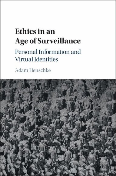 Adam Henschke - Ethics in an Age of Surveillance, Inbunden