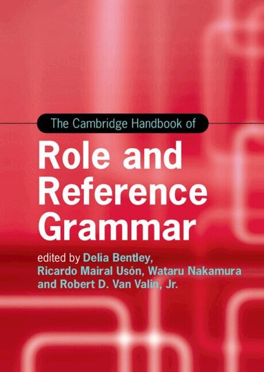 Delia Bentley, Ricardo Mairal Usón, Wataru Nakamura, Robert D. Van Valin, Jr - The Cambridge Handbook of Role and Reference Grammar, Inbunden