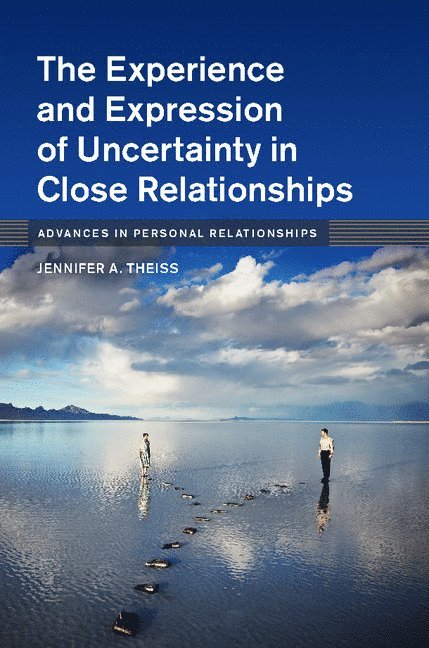 Jennifer A. Theiss, New Jersey) Theiss, Jennifer A. (Rutgers University, Jennifer A Theiss - Experience and Expression of Uncertainty in Close Relationships, Inbunden