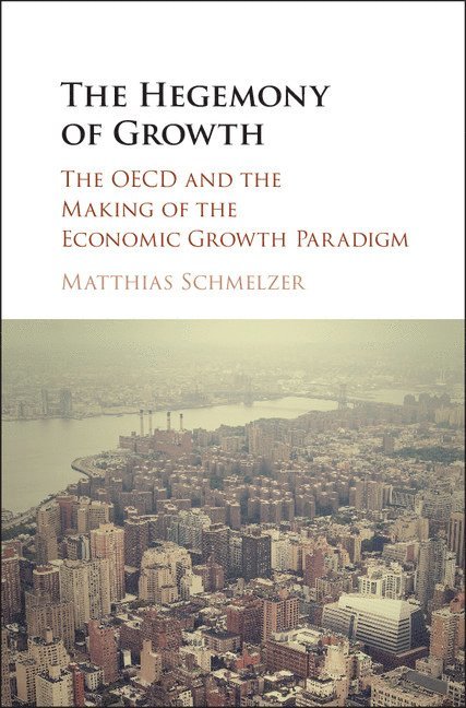 Matthias Schmelzer, Matthias (Universitat Zurich) Schmelzer - The Hegemony of Growth, Inbunden