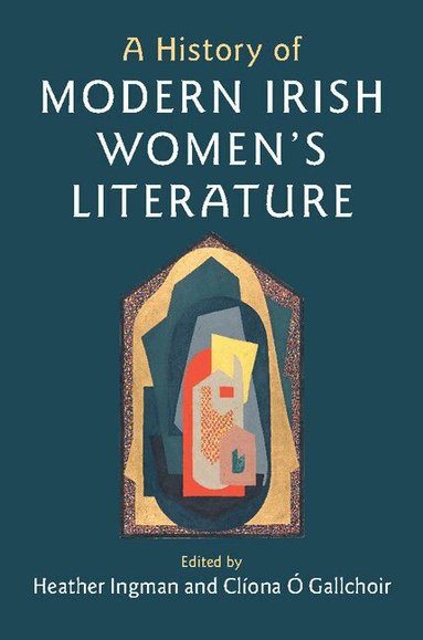 Heather Ingman, Clíona Ó Gallchoir - A History of Modern Irish Women's Literature, Inbunden