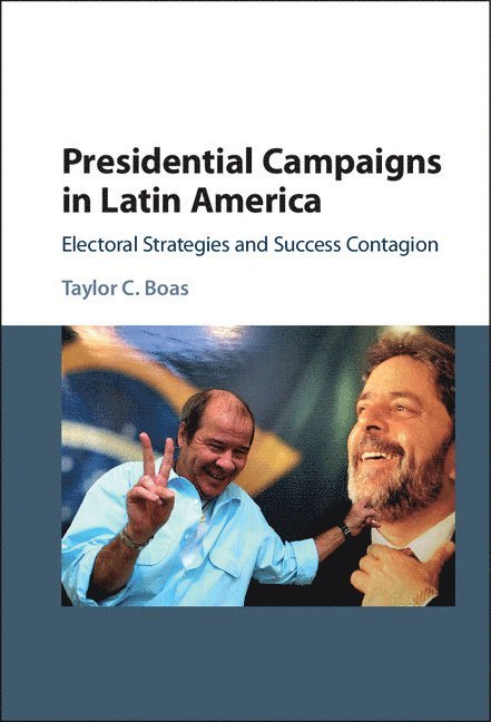 Taylor C. Boas, Taylor C. (Boston University) Boas, Taylor Boas - Presidential Campaigns in Latin America, Inbunden