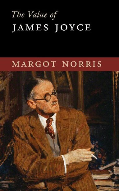 Margot Norris - The Value of James Joyce, Inbunden