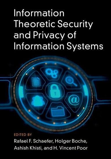 Rafael F. Schaefer, Holger Boche, Ashish Khisti, H. Vincent Poor - Information Theoretic Security and Privacy of Information Systems, Inbunden