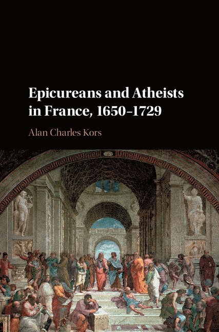 Epicureans and Atheists in France, 1650-1729 1