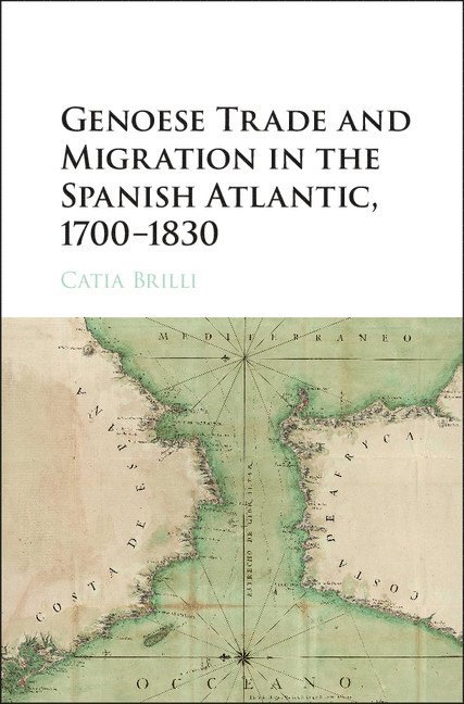 Genoese Trade and Migration in the Spanish Atlantic, 1700-1830