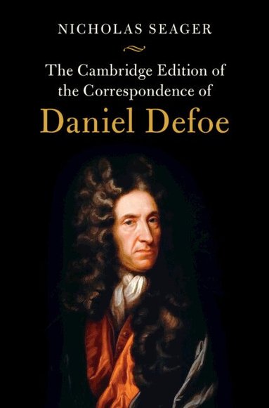 Daniel Defoe, Nicholas Seager - The Cambridge Edition of the Correspondence of Daniel Defoe, Inbunden