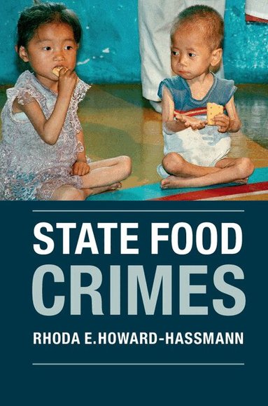 Rhoda E. Howard-Hassmann - State Food Crimes, Inbunden