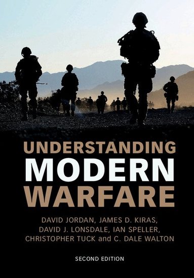 David Jordan, James D. Kiras, David J. Lonsdale, Ian Speller, Christopher Tuck, C. Dale Walton - Understanding Modern Warfare, Inbunden
