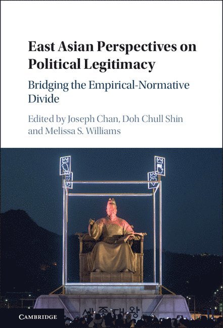 Joseph (The University of Hong Kong) Chan, Irvine) Shin, Doh Chull (University of California, Melissa S. (University of Toronto) Williams, Joseph Chan, Doh Chull Shin, Melissa Williams - East Asian Perspectives on Political Legitimacy, Inbunden