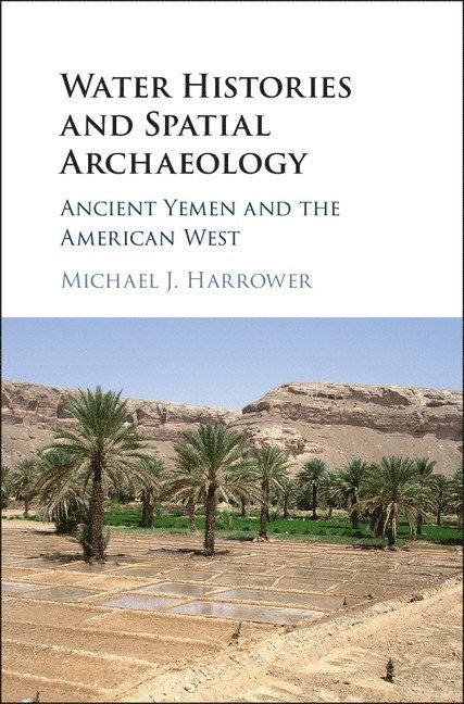 Michael J. (The Johns Hopkins University) Harrower, Michael J. Harrower - Water Histories and Spatial Archaeology, Inbunden